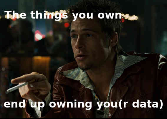 The things you own end up owning you[r data].